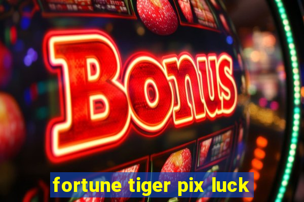 fortune tiger pix luck